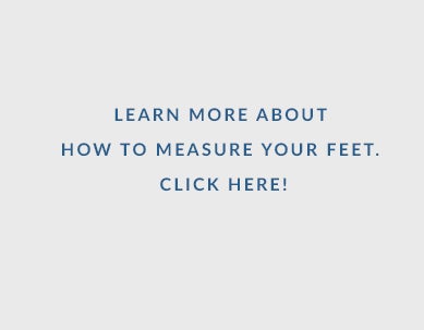 Learn more about how to measure your feet. Click Here!
